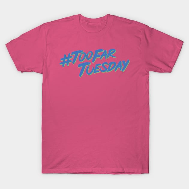 #TooFarTuesday T-Shirt by PanelsOnPages